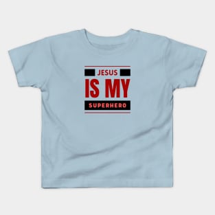 Jesus Is My Superhero | Christian Saying Kids T-Shirt